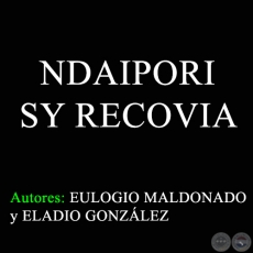 NDAIPORI SY RECOVIA - Autores: EULOGIO MALDONADO y ELADIO GONZLEZ